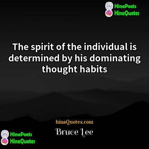 Bruce Lee Quotes | The spirit of the individual is determined